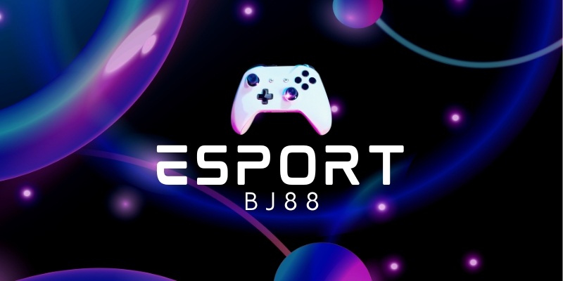 Esports BJ88 có gì đặc biệt ?